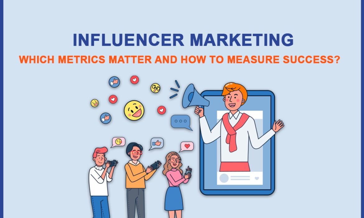 Influencer Marketing: Which Metrics Matter and How to Measure Success?
