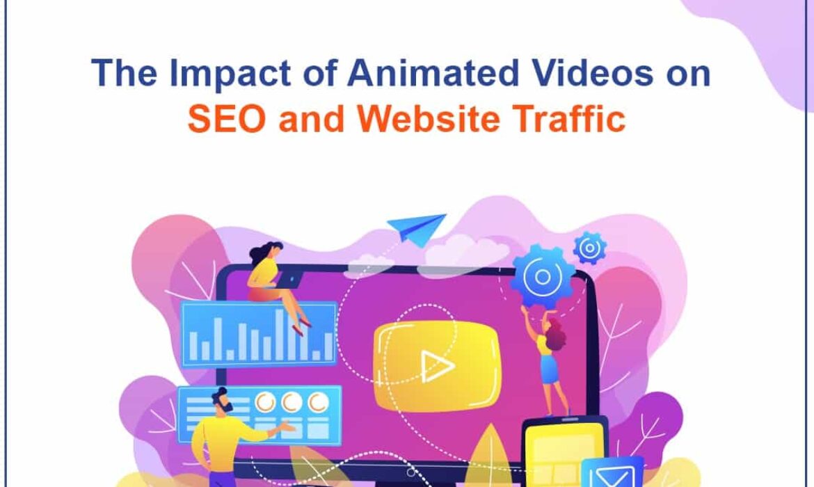 The Impact of Animated Videos on SEO and Website Traffic
