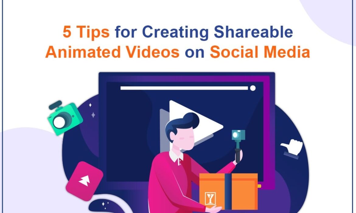 5 Tips for Creating Shareable Animated Videos on Social Media