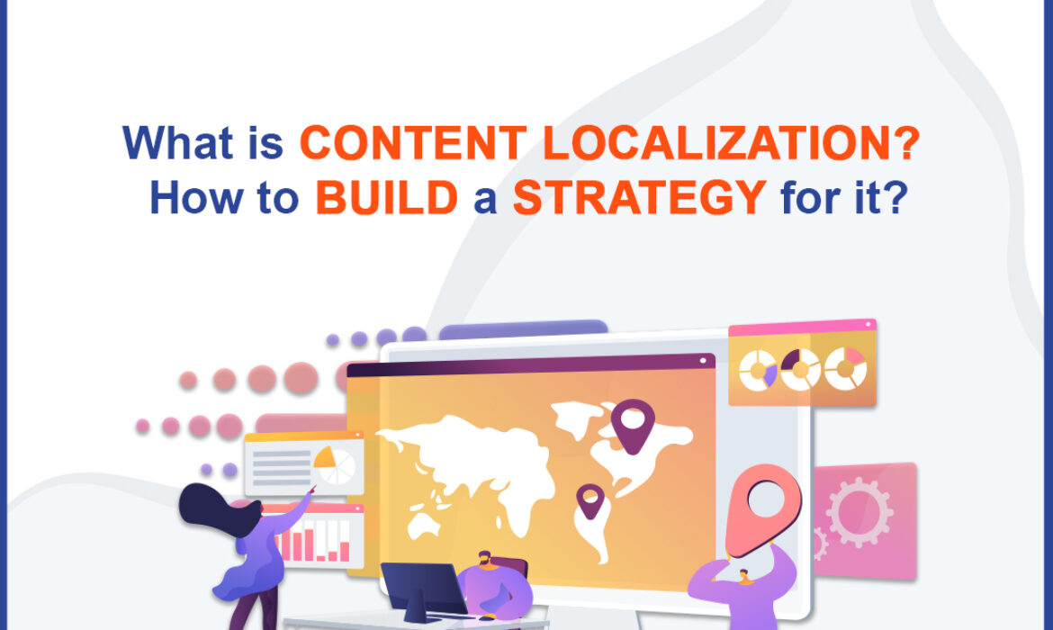 What Is Content Localization? How To Build a Strategy for it?