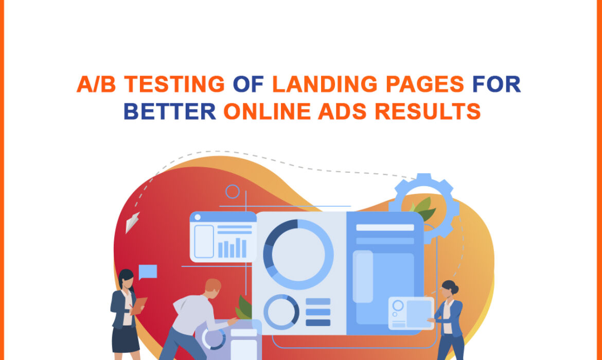 A/B Testing of Landing Pages for Better Online Ads Results