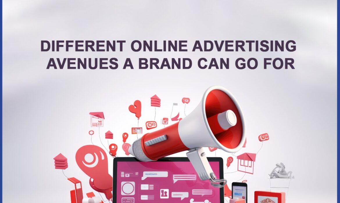 Different online advertising avenues a brand can go for