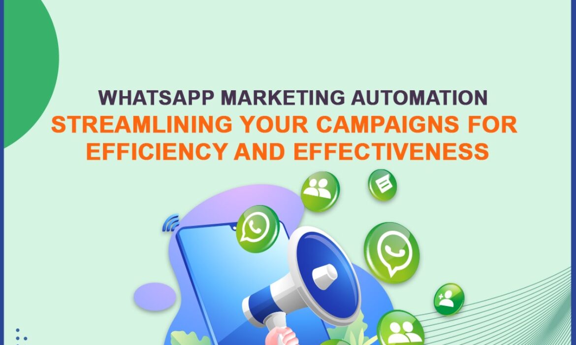 WhatsApp Marketing Automation: Streamlining Your Campaigns for Efficiency and Effectiveness